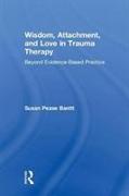 Wisdom, Attachment, and Love in Trauma Therapy