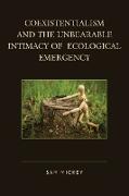 Coexistentialism and the Unbearable Intimacy of Ecological Emergency