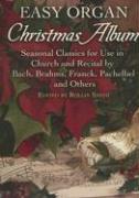 Easy Organ Christmas Album: Seasonal Classics for Use in Church and Recital by Bach, Brahms, Franck, Pachelbel and Others