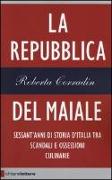 La repubblica del maiale. Sessant'anni di storia d'Italia tra scandali e ossessioni culinarie