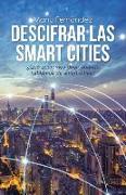 Descifrar las smart cities : ¿qué queremos decir cuando hablamos de smart cities?