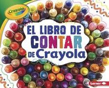 El Libro de Contar de Crayola (R) (the Crayola (R) Counting Book) = The Crayola Counting Book