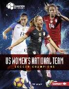 Us Women's National Team: Soccer Champions
