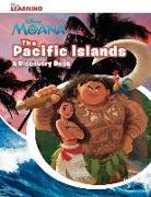 The Pacific Islands: A Moana Discovery Book