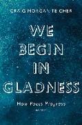We Begin in Gladness: How Poets Progress