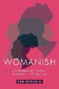 Womanish: A Grown Black Woman Speaks on Love and Life