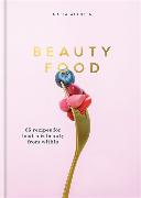 Beauty Food: 85 Recipes for Health & Beauty from Within