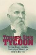 Treasure State Tycoon: Nelson Story and the Making of Montana