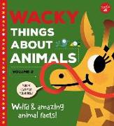 Wacky Things about Animals--Volume 2: Weird and Amazing Animal Facts!