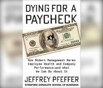 Dying for a Paycheck: How Modern Management Harms Employee Health and Company Performanceçand What We Can Do about It