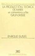 La producción teórica de Marx: Un comentario a los Grundrisse