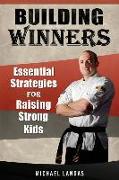 Building Winners: Essential Strategies for Raising Strong Kids