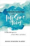 Understanding the Holy Spirit Today: A Biblical Perspective of God's Power and Action