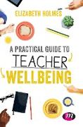 A Practical Guide to Teacher Wellbeing