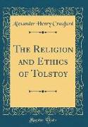 The Religion and Ethics of Tolstoy (Classic Reprint)