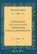 Liberalismus, Socialismus und Christliche Gesellschaftsordnung, Vol. 1 (Classic Reprint)