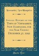 Annual Report of the Town of Newmarket, New Hampshire, for the Year Ending December 31, 1992 (Classic Reprint)