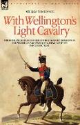 With Wellington's Light Cavalry - the experiences of an officer of the 16th Light Dragoons in the Peninsular and Waterloo campaigns of the Napoleonic wars