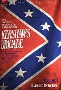 Kershaw's Brigade - volume 1 - South Carolina's Regiments in the American Civil War - Manassas, Seven Pines, Sharpsburg (Antietam), Fredricksburg, Chancellorsville, Gettysburg, Chickamauga, Chattanooga, Fort Sanders & Bean Station