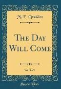 The Day Will Come, Vol. 3 of 3 (Classic Reprint)