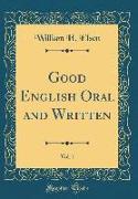 Good English Oral and Written, Vol. 1 (Classic Reprint)