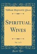 Spiritual Wives, Vol. 2 of 2 (Classic Reprint)