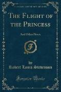 The Flight of the Princess: And Other Pieces (Classic Reprint)
