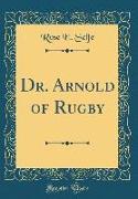 Dr. Arnold of Rugby (Classic Reprint)