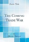 The Coming Trade War (Classic Reprint)