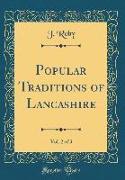 Popular Traditions of Lancashire, Vol. 2 of 3 (Classic Reprint)