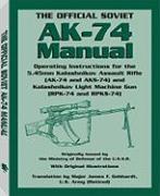 The Official Soviet AK-74 Manual: Operating Instructions for the 5.45mm Kalashnikov Assault Rifle (AK-74 and KS-74) and Kalashnikov Light Machine Gun