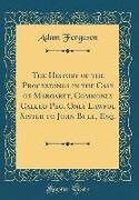 The History of the Proceedings in the Case of Margaret, Commonly Called Peg, Only Lawful Sister to John Bull, Esq. (Classic Reprint)