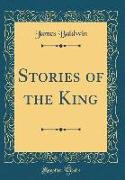 Stories of the King (Classic Reprint)