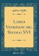 Lirici Veneziani del Secolo XVI (Classic Reprint)