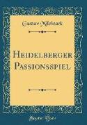 Heidelberger Passionsspiel (Classic Reprint)
