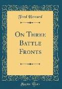 On Three Battle Fronts (Classic Reprint)