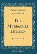 Die Murbacher Hymnen (Classic Reprint)