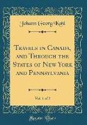 Travels in Canada, and Through the States of New York and Pennsylvania, Vol. 1 of 2 (Classic Reprint)