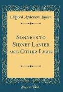 Sonnets to Sidney Lanier and Other Lyris (Classic Reprint)