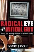 Radical Eye for the Infidel Guy: Inside the Strange World of Militant Islam