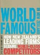 World Famous in New Zealand: How New Zealand's Leading Firms Became World-Class Competitors