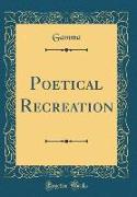 Poetical Recreation (Classic Reprint)