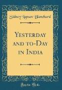 Yesterday and to-Day in India (Classic Reprint)