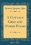 A Cottage Gray and Other Poems (Classic Reprint)