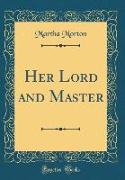 Her Lord and Master (Classic Reprint)