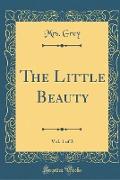 The Little Beauty, Vol. 1 of 3 (Classic Reprint)