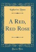 A Red, Red Rose (Classic Reprint)