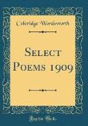 Select Poems 1909 (Classic Reprint)