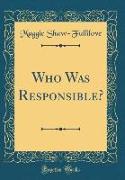 Who Was Responsible? (Classic Reprint)