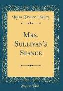 Mrs. Sullivan's Seance (Classic Reprint)